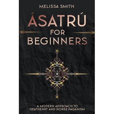 Ásatrú for Beginners: A Modern Approach to Heathenry and Norse Paganism