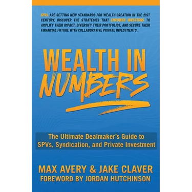 Wealth in Numbers: The Ultimate Dealmaker's Guide to SPVs, Syndication, and Private Investment