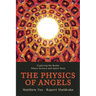 The Physics of Angels: Exploring the Realm Where Science and Spirit Meet