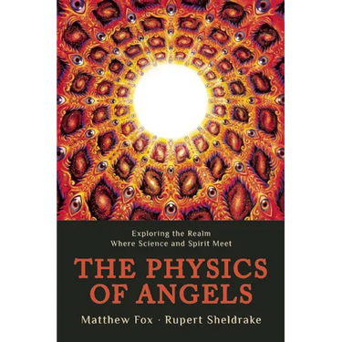 The Physics of Angels: Exploring the Realm Where Science and Spirit Meet