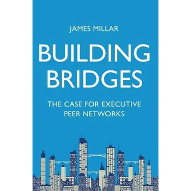 Building Bridges: The Case for Executive Peer Networks