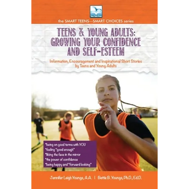 Growing Your Confidence and Self-Esteem: For Teens and Young Adults