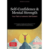 Self-Confidence & Mental Strength: Your Path to Authentic Self-Esteem: A practical guide to strengthen self-confidence through self-acceptance, mental