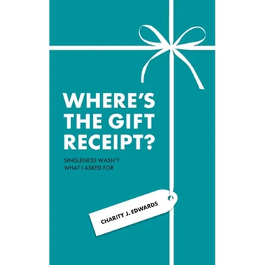 Where's the Gift Receipt?: Singleness Wasn't What I Asked For