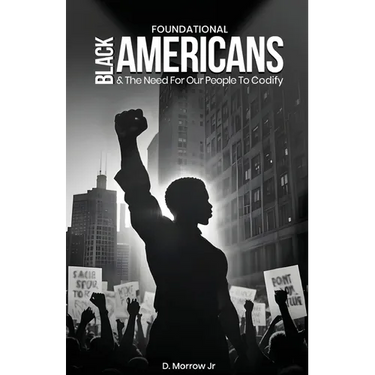 Foundational Black Americans And The Need For Our People To Codify