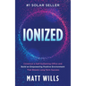 Ionized: Construct a Self-Sustaining Office and Build an Empowering Positive Environment That Breeds Long-Term Success