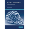 The Body as Material Culture: A Theoretical Osteoarchaeology