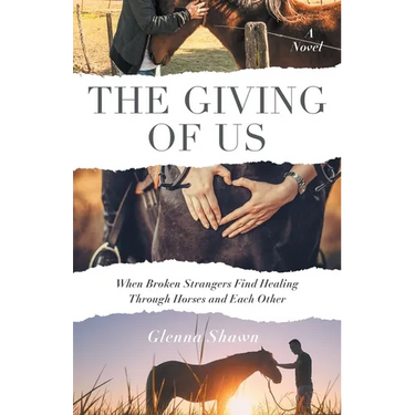 The Giving of Us: When Broken Strangers Find Healing Through Horses and Each Other