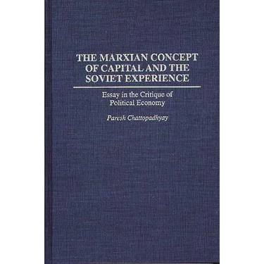 The Marxian Concept of Capital and the Soviet Experience: Essay in the Critique of Political Economy