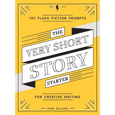 The Very Short Story Starter: 101 Flash Fiction Prompts for Creative Writing