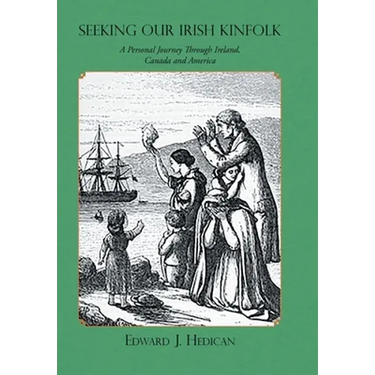 Seeking Our Irish Kinfolk: A Personal Journey Through Ireland, Canada and America