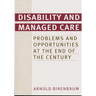 Disability and Managed Care: Problems and Opportunities at the End of the Century