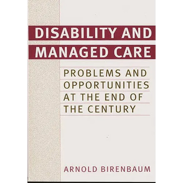 Disability and Managed Care: Problems and Opportunities at the End of the Century