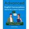 Advanced English Conversations (Speak like a Native Speaker): Thousands of Words, Expressions, and Idioms in Dialogues
