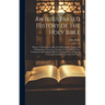 An Illustrated History of the Holy Bible: Being a Connected Account of the Remarkable Events and Distinguished Characters Contained in the Old and New