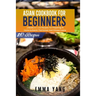 Asian Cookbook For Beginners: 3 Books In 1: 210 Recipes For Preparing At Home Authentic Thai Korean And Chinese Cuisine