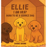 Ellie I Am Okay: Born to Be a Service Dog