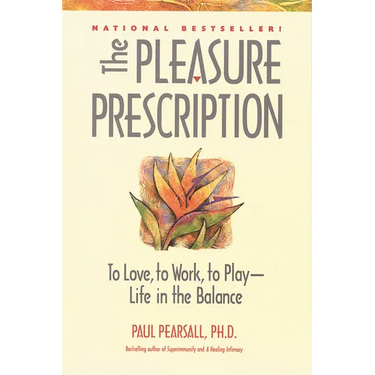 The Pleasure Prescription: A New Way to Well-Being