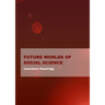 Future Worlds of Social Science