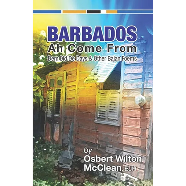 Barbados Ah Come From: Dem Did De Days &Other Bajan Poems