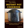 Easy Indian Instant Pot Cookbook: Healing with Spices and Herbs: 50 Quick and Easy Instant Pot Recipes