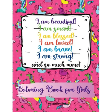 I am beautiful, smart, blessed, loved, brave, strong! and so much more! A Coloring Book for Girls