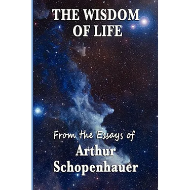 The Wisdom of Life: Aphorisms on the Conduct of Life