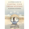 A 12-Week Guide to Starting Your Dream Wedding Planning Business