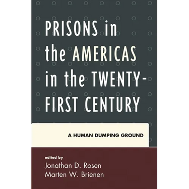 Prisons in the Americas in the Twenty-First Century: A Human Dumping Ground
