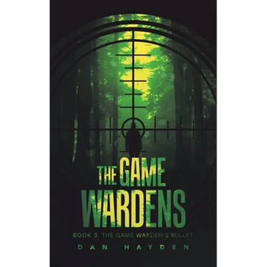 The Game Wardens: Book 3, the Game Warden's Bullet