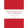Methane Production Guide - How to Make Biogas: Three Simple Anaerobic Digesters