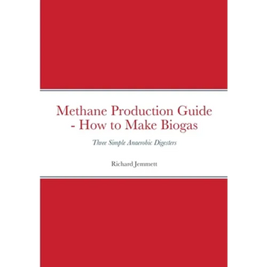 Methane Production Guide - How to Make Biogas: Three Simple Anaerobic Digesters