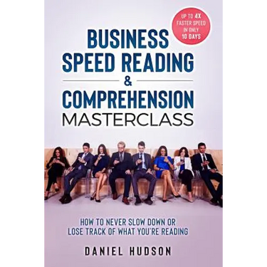 Business Speed Reading & Comprehension Masterclass: How to Never Slow Down or Lose Track of What You're Reading
