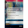 A Phenomenology of Attention and the Unfamiliar: Encounters with the Unknown