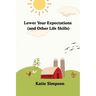 Lower Your Expectations (and Other Life Skills)