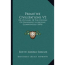 Primitive Civilizations V2: Or Outlines Of The History Of Ownership In Archaic Communities (1894)