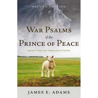 War Psalms of the Prince of Peace: Lessons from the Imprecatory Psalms