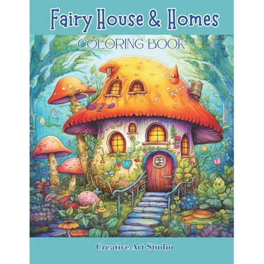 Fairy House & Homes Coloring Book: Magical & Whimsical Tiny Homes