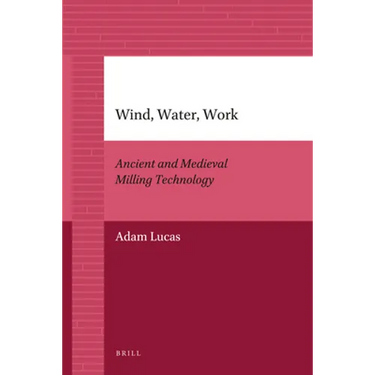 Wind, Water, Work: Ancient and Medieval Milling Technology
