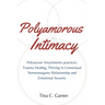 Polyamorous Intimacy: Polysecure Attachments practices, Trauma Healing, Thriving in Consensual Nonmonogamy Relationship and Emotional Securi