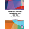 The English Chartered Trading Companies, 1688-1763: Guns, Money and Lawyers