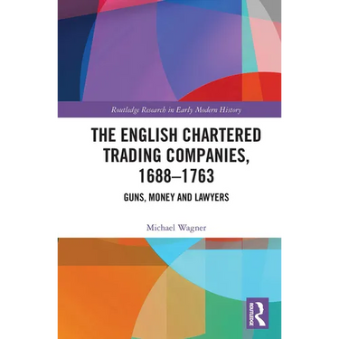 The English Chartered Trading Companies, 1688-1763: Guns, Money and Lawyers