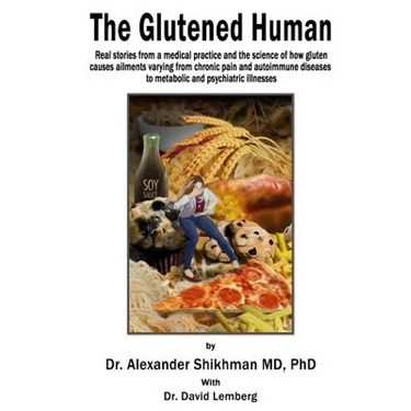 The Glutened Human: Real stories from a medical practice and the science of how gluten causes ailments varying from chronic pain and autoi