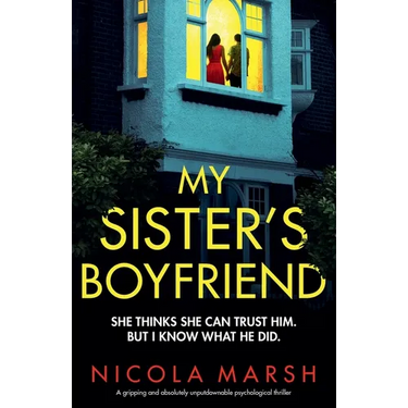 My Sister's Boyfriend: A gripping and absolutely unputdownable psychological thriller