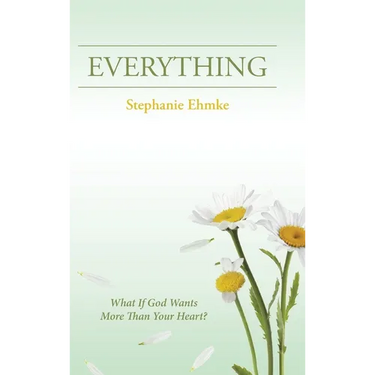 Everything: What If God Wants More Than Your Heart?