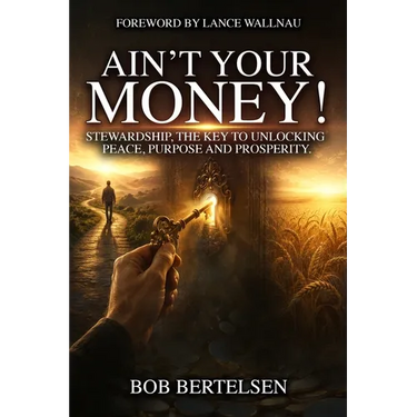 Ain't Your Money!: Stewardship, The Key to Unlocking Peace, Purpose and Prosperity.