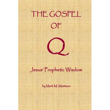 The Gospel of Q: Jesus' Prophetic Wisdom
