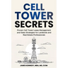 Cell Tower Secrets: Proven Cell Tower Lease Management and Sales Strategies for Landlords and Real Estate Professionals