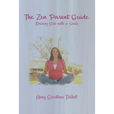 The Zen Parent Guide Raising Kids with a Smile