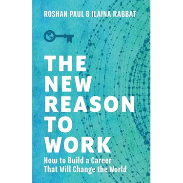 The New Reason to Work: How to Build a Career That Will Change the World